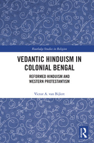 Vedantic Hinduism in Colonial Bengal (Reformed Hinduism and Western Protestantism) - 9780367540265 by Victor A. van Bijlert, 9780367540265
