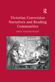 Victorian Conversion Narratives and Reading Communities - 9781138272347 by Emily Walker Heady, 9781138272347