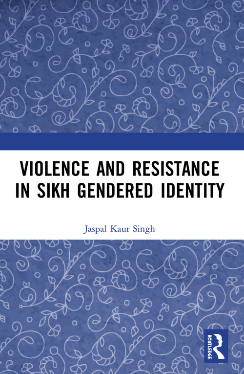 Violence and Resistance in Sikh Gendered Identity - 9780367494636 by Jaspal Kaur Singh, 9780367494636
