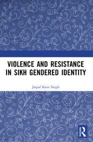 Violence and Resistance in Sikh Gendered Identity - 9780367494636 by Jaspal Kaur Singh, 9780367494636