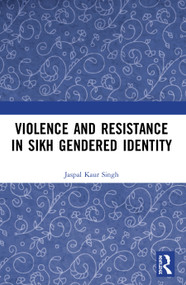 Violence and Resistance in Sikh Gendered Identity - 9780367494636 by Jaspal Kaur Singh, 9780367494636