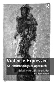 Violence Expressed (An Anthropological Approach) - 9781138255838 by Maria Six-Hohenbalken, Nerina Weiss, 9781138255838