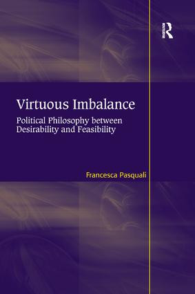 Virtuous Imbalance (Political Philosophy between Desirability and Feasibility) - 9781138261549 by Francesca Pasquali, 9781138261549