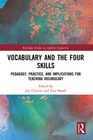 Vocabulary and the Four Skills (Pedagogy, Practice, and Implications for Teaching Vocabulary) - 9780367503284 by Jon Clenton, Paul Booth, 9780367503284