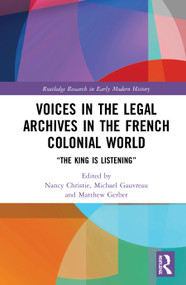 Voices in the Legal Archives in the French Colonial World (“The King is Listening”) - 9780367508074 by Nancy Christie, Michael Gauvreau, Matthew Gerber, 9780367508074