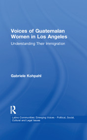 Voices of Guatemalan Women in Los Angeles (Understanding Their Immigration) - 9781138994096 by Gabriele Kohpahl, 9781138994096
