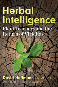 Herbal Intelligence (Plant Teachers and the Return of Viriditas) by David Hoffmann, 9781620556146