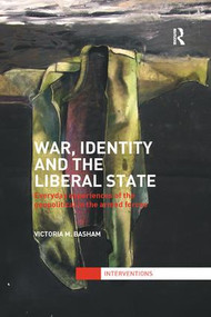 War, Identity and the Liberal State (Everyday Experiences of the Geopolitical in the Armed Forces) - 9781138712874 by Victoria Basham, 9781138712874