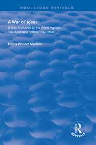 A War of Ideas (British Attitudes to the Wars Against Revolutionary France, 1792-1802) - 9781138320604 by Emma Vincent Macleod, 9781138320604
