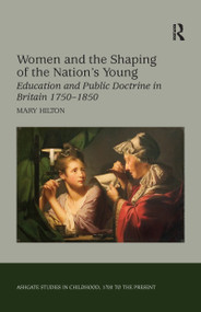 Women and the Shaping of the Nation's Young (Education and Public Doctrine in Britain 1750-1850) - 9781138259560 by Mary Hilton, 9781138259560