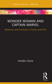 Wonder Woman and Captain Marvel (Militarism and Feminism in Comics and Film) - 9780367557898 by Carolyn Cocca, 9780367557898