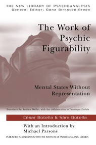 The Work of Psychic Figurability (Mental States Without Representation) - 9781583918159 by Sára Botella, César Botella, 9781583918159
