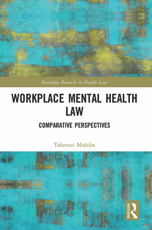 Workplace Mental Health Law (Comparative Perspectives) - 9780367503567 by Takenori Mishiba, 9780367503567