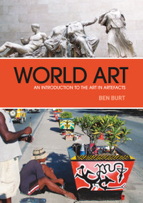 World Art (An Introduction to the Art in Artefacts) - 9781847889430 by Ben Burt, 9781847889430