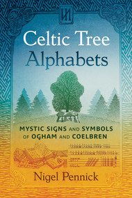 Celtic Tree Alphabets (Mystic Signs and Symbols of Ogham and Coelbren) by Nigel Pennick, 9781644117484