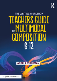 The Writing Workshop Teacher's Guide to Multimodal Composition (6-12) - 9781032078274 by Angela Stockman, 9781032078274