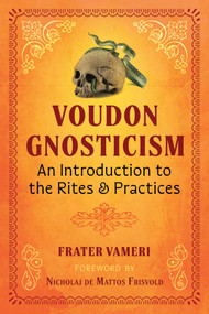 Voudon Gnosticism (An Introduction to the Rites and Practices) by Frater Vameri, Nicholaj de Mattos Frisvold, 9781644119273