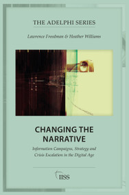 Changing the Narrative (Information Campaigns, Strategy and Crisis Escalation in the Digital Age) - 9781032707860 by Lawrence Freedman, Heather Williams, 9781032707860