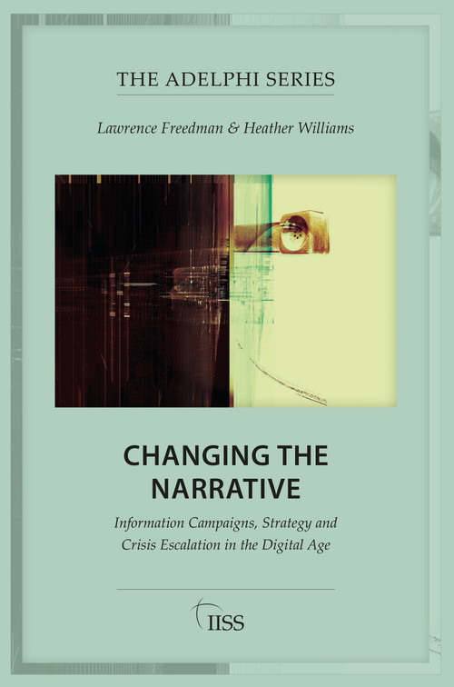Changing the Narrative (Information Campaigns, Strategy and Crisis Escalation in the Digital Age) - 9781032707860 by Lawrence Freedman, Heather Williams, 9781032707860