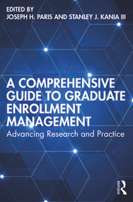A Comprehensive Guide to Graduate Enrollment Management (Advancing Research and Practice) by Joseph H. Paris, Stanley J. Kania III, 9781642671650