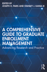 A Comprehensive Guide to Graduate Enrollment Management (Advancing Research and Practice) by Joseph H. Paris, Stanley J. Kania III, 9781642671650