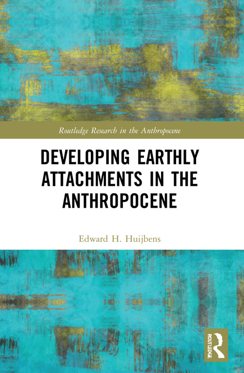 Developing Earthly Attachments in the Anthropocene - 9780367566524 by Edward H. Huijbens, 9780367566524