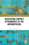 Developing Earthly Attachments in the Anthropocene - 9780367566524 by Edward H. Huijbens, 9780367566524