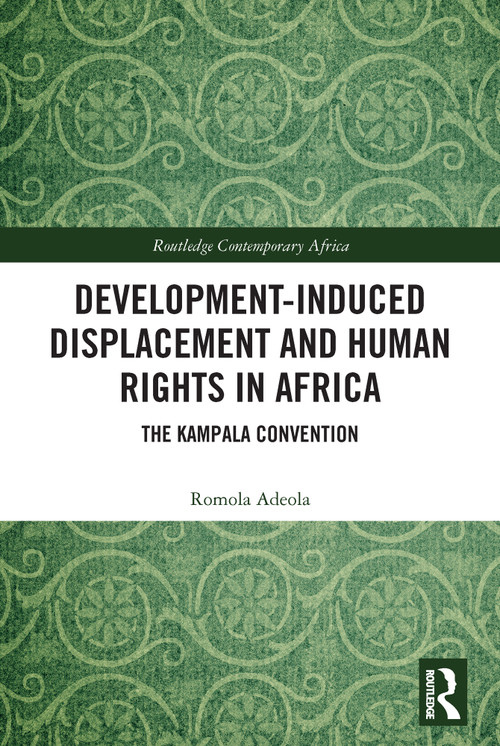 Development-induced Displacement and Human Rights in Africa (The Kampala Convention) - 9780367546250 by Romola Adeola, 9780367546250