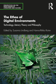 The Ethos of Digital Environments (Technology, Literary Theory and Philosophy) - 9780367643324 by Susanna Lindberg, Hanna-Riikka Roine, 9780367643324