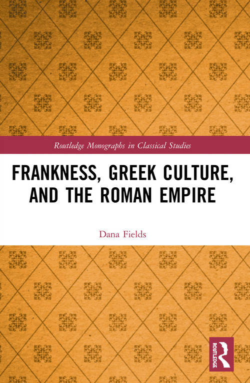 Frankness, Greek Culture, and the Roman Empire - 9780367517991 by Dana Fields, 9780367517991