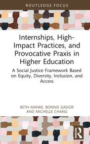 Internships, High-Impact Practices, and Provocative Praxis in Higher Education by Beth Manke, Bonnie Gasior, Michelle Chang, 9781032283326