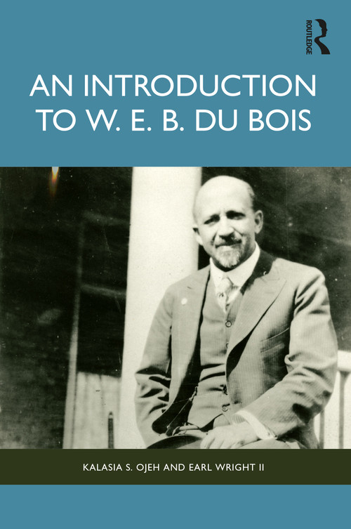 An Introduction to W. E. B. Du Bois - 9780367470937 by Kalasia S. Ojeh, Earl Wright II, 9780367470937