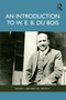 An Introduction to W. E. B. Du Bois - 9780367470937 by Kalasia S. Ojeh, Earl Wright II, 9780367470937