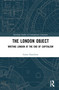 The London Object (Writing London at the End of Capitalism) - 9781032006178 by Grant Hamilton, 9781032006178