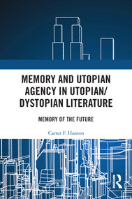 Memory and Utopian Agency in Utopian/Dystopian Literature (Memory of the Future) - 9780367536305 by Carter F. Hanson, 9780367536305