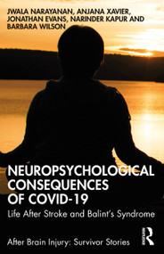 Neuropsychological Consequences of COVID-19 (Life After Stroke and Balint's Syndrome) by Jwala Narayanan, Anjana Xavier, Jonathan Evans, Narinder Kapur, Barbara Wilson, 9781032068077