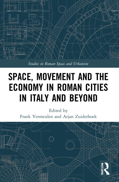 Space, Movement and the Economy in Roman Cities in Italy and Beyond - 9780367757229 by Frank Vermeulen, Arjan Zuiderhoek, 9780367757229