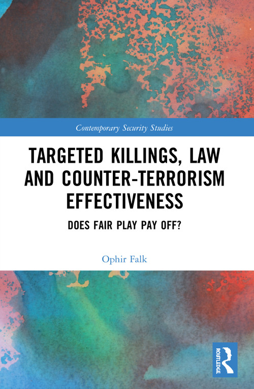 Targeted Killings, Law and Counter-Terrorism Effectiveness (Does Fair Play Pay Off?) - 9780367505967 by Ophir Falk, 9780367505967