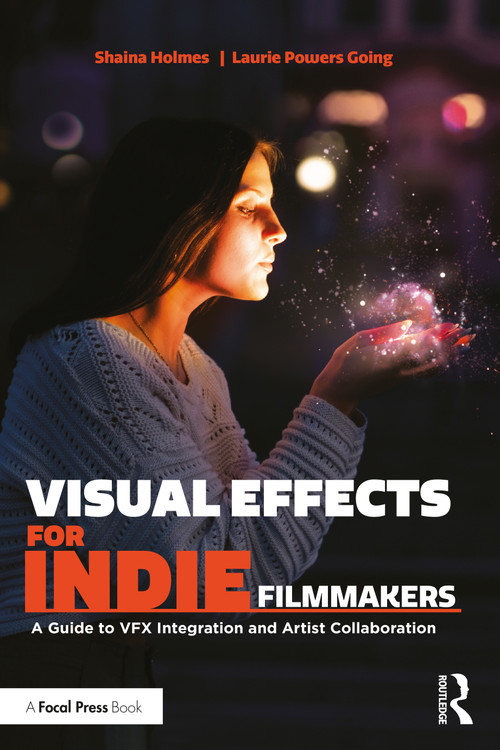 Visual Effects for Indie Filmmakers (A Guide to VFX Integration and Artist Collaboration) - 9781032282060 by Shaina Holmes, Laurie Powers Going, 9781032282060