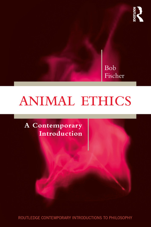 Animal Ethics (A Contemporary Introduction) - 9781138484436 by Bob Fischer, 9781138484436