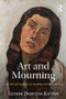 Art and Mourning (The role of creativity in healing trauma and loss) by Esther Dreifuss-Kattan, 9781138886940