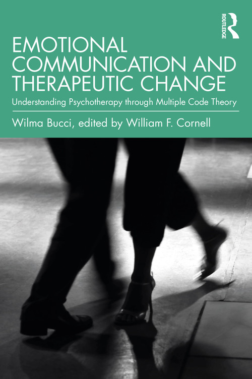 Emotional Communication and Therapeutic Change (Understanding Psychotherapy Through Multiple Code Theory) - 9780367645618 by Wilma Bucci, William F. Cornell, 9780367645618