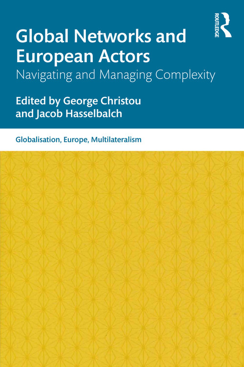 Global Networks and European Actors (Navigating and Managing Complexity) by George Christou, Jacob Hasselbalch, 9780367720803