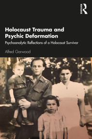 Holocaust Trauma and Psychic Deformation (Psychoanalytic Reflections of a Holocaust Survivor) - 9781780491882 by Alfred Garwood, 9781780491882