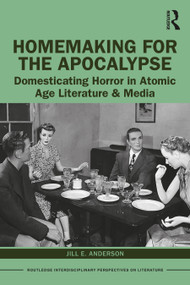 Homemaking for the Apocalypse (Domesticating Horror in Atomic Age Literature & Media) - 9781138304635 by Jill Anderson, 9781138304635