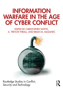 Information Warfare in the Age of Cyber Conflict - 9781138600935 by Christopher Whyte, A. Trevor Thrall, Brian M. Mazanec, 9781138600935