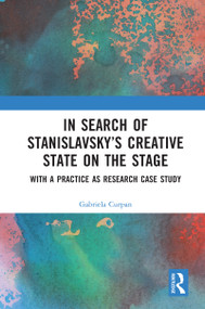 In Search of Stanislavsky's Creative State on the Stage (With a Practice as Research Case Study) - 9780367630737 by Gabriela Curpan, 9780367630737