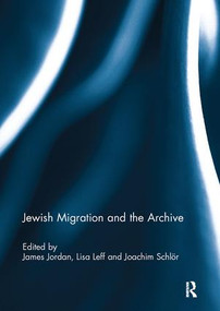 Jewish Migration and the Archive - 9781138098947 by James Jordan, Lisa Leff, Joachim Schlör, 9781138098947