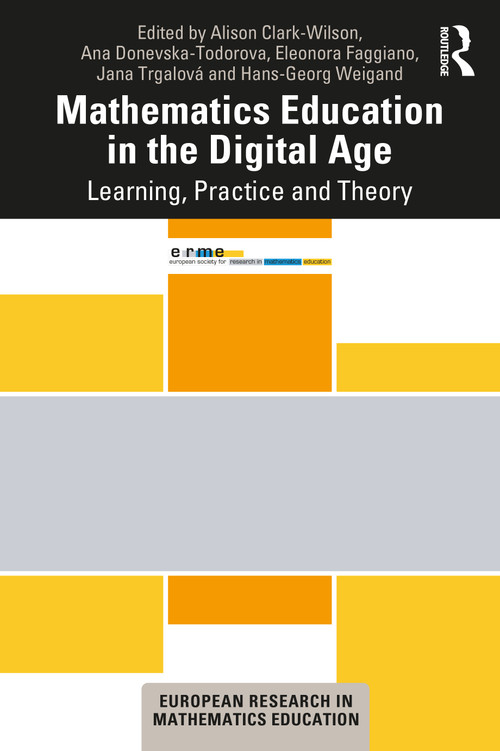 Mathematics Education in the Digital Age (Learning, Practice and Theory) by Alison Clark-Wilson, Ana Donevska-Todorova, Eleonora Faggiano, Jana Trgalová, Hans-Georg Weigand, 9780367684525