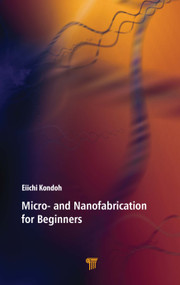 Micro- and Nanofabrication for Beginners by Eiichi Kondoh, 9789814877091